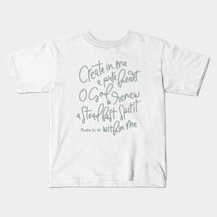 Create In Me A Pure Heart - Psalm 51:10 Kids T-Shirt